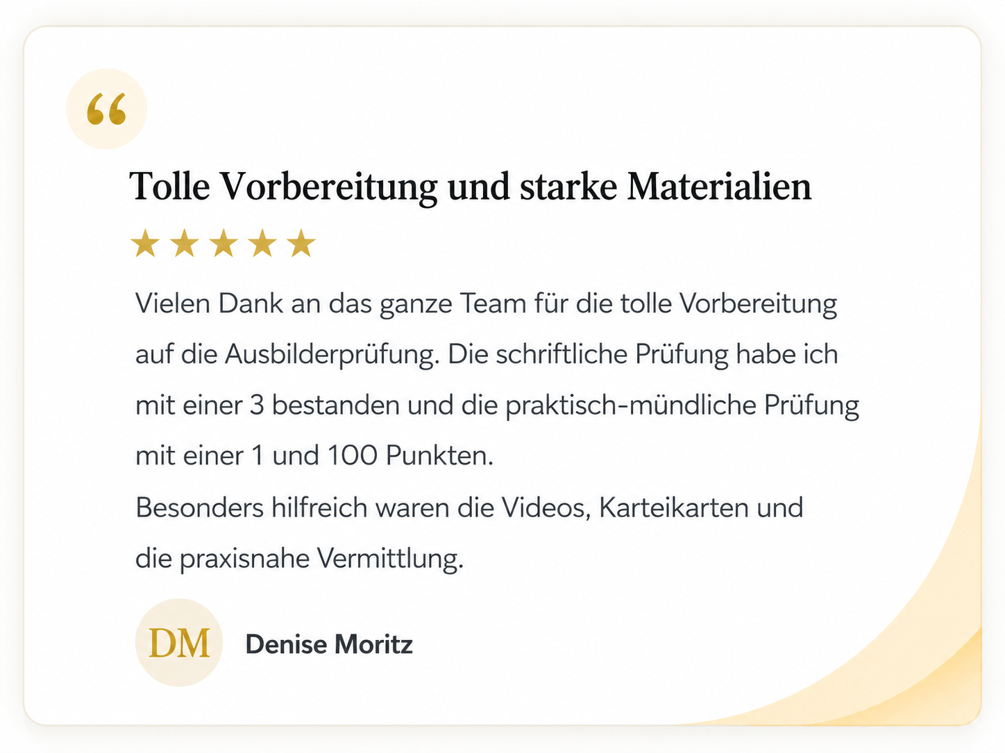 Kundenstimme von Denise Moritz: Tolle Vorbereitung und starke Materialien. Fünf Sterne Bewertung zur Vorbereitung auf die Ausbilderprüfung.